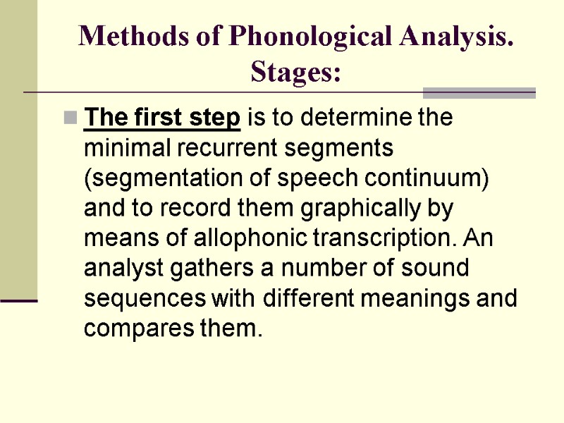 Methods of Phonological Analysis. Stages: The first step is to determine the minimal recurrent